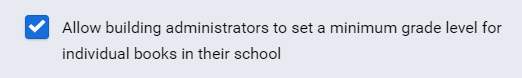 choose whether to allow building administrators to set minimum grade levels for books
